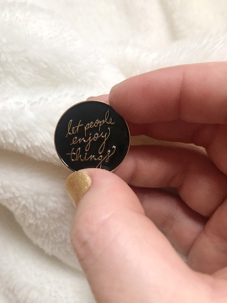 let people enjoy things enamel pin