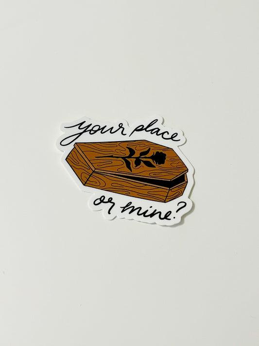 your place or mine sticker