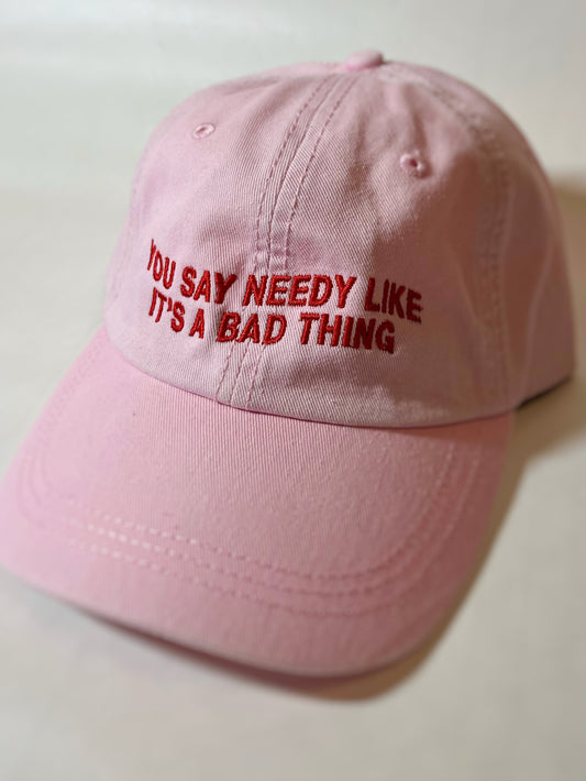 you say needy like it's a bad thing dad hat