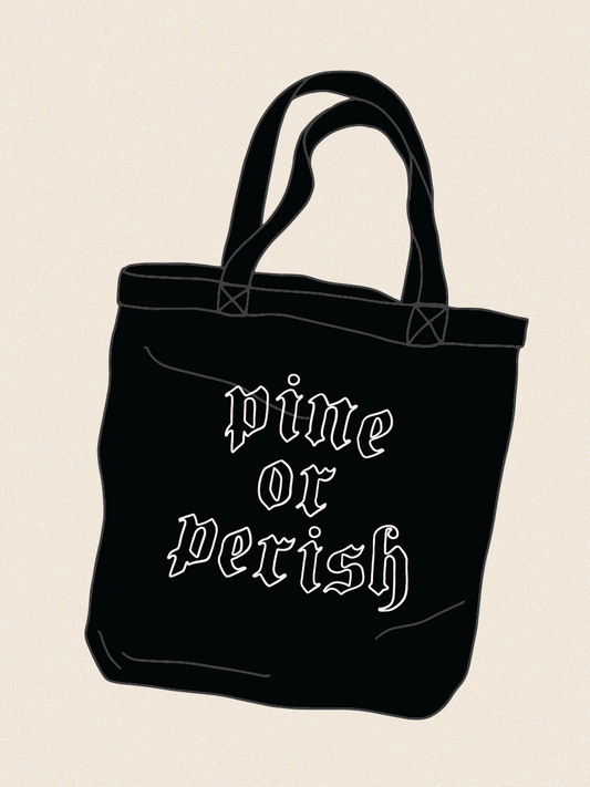 pine or perish tote bag